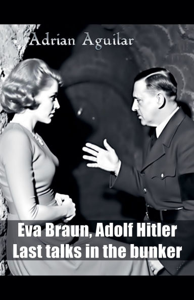 Eva Braun, Adolf Hitler: Last Talks the Bunker