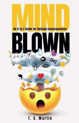 Mind Blown: An A to Z Guide for Raising Consciousness