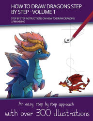 Title: How to Draw Dragons Step by Step - Volume 1 - (Step by step instructions on how to draw dragons), Author: J P Manning