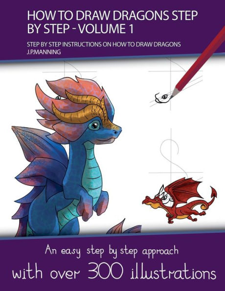 How to Draw Dragons Step by Step - Volume 1 - (Step by step instructions on how to draw dragons)