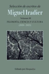 Title: Selecciï¿½n de escritos de MIGUEL IRADIER (Volumen III): Filosofï¿½a, Ciencia y Cultura, Author: Miguel Iradier