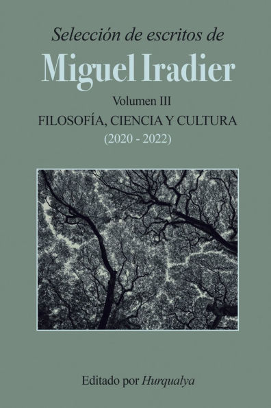 Selecciï¿½n de escritos de MIGUEL IRADIER (Volumen III): Filosofï¿½a, Ciencia y Cultura