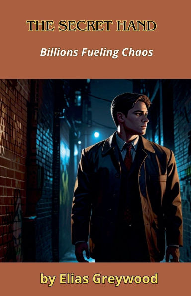 The Secret Hand: Billions Fueling Chaos