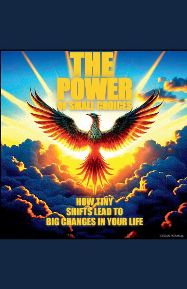 The Power of Small Choices and how Tiny Shifts Lead to Big Change Your life