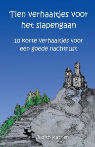 Title: Tien Verhaaltjes Voor Het Stapengaan: 10 korte verhaaltjes voor een goede nachtrust, Author: Judith Katrien