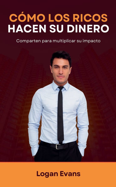 Cï¿½mo los Ricos Hacen su Dinero