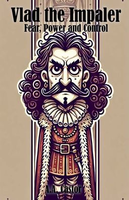 Vlad the Impaler: Fear, Power and Control