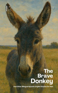 Title: The Brave Donkey And Other Bilingual Spanish-English Stories for Kids, Author: Pomme Bilingual