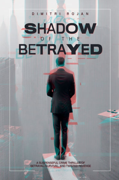 Shadow of the Betrayed: A Suspenseful Crime Thriller Betrayal, Survival, and Twisted Revenge