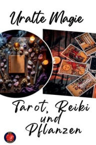 Title: Uralte Magie Tarot, Reiki und Pflanzen, Author: Alina Rubi