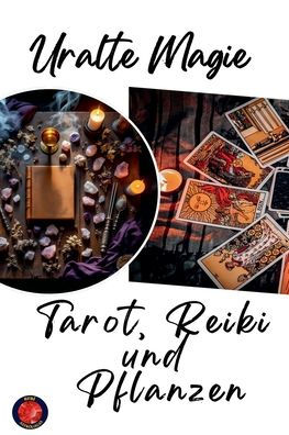 Uralte Magie Tarot, Reiki und Pflanzen