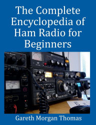 Title: The Complete Encyclopedia of Ham Radio for Beginners, Author: Gareth Thomas