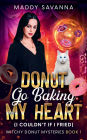 Donut Go Baking My Heart (I Couldn't If I Fried)