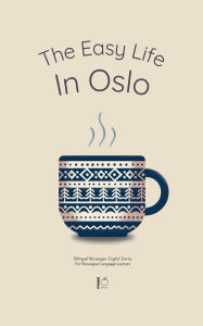 Title: The Easy Life in Oslo: Bilingual Norwegian-English Stories For Norwegian Language Learners, Author: Pomme Bilingual