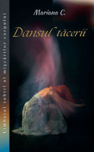 Title: Dansul tacerii, Author: Mariana C