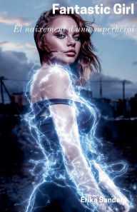 Title: Fantastic Girl (El naixement d'una superheroi), Author: Erika Sanders