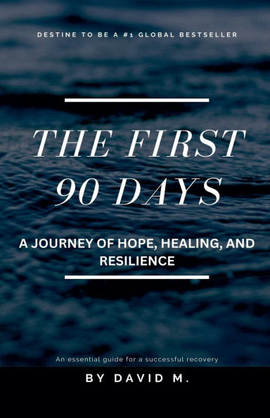 The First 90 Days: A Journey of Hope, Healing, and Resilience