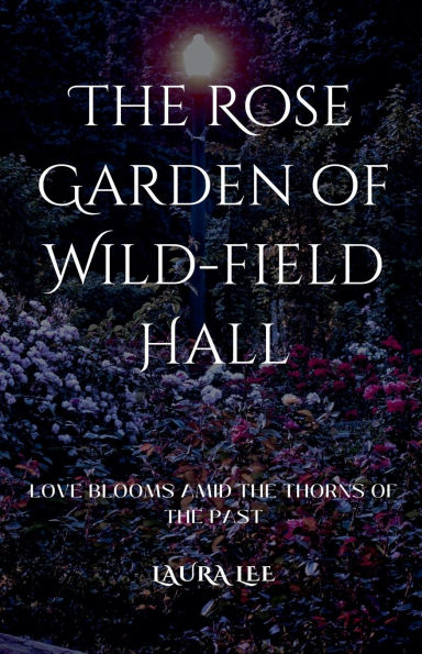 the Rose Garden of Wild-field Hall: Love Blooms Amid Thorns Past