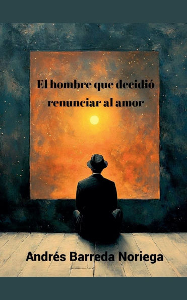 El hombre que decidiï¿½ renunciar al amor