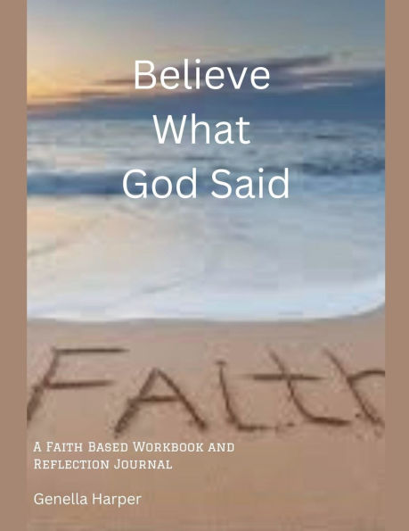 Believe What God Said: A Faith Workbook and Reflection Journal