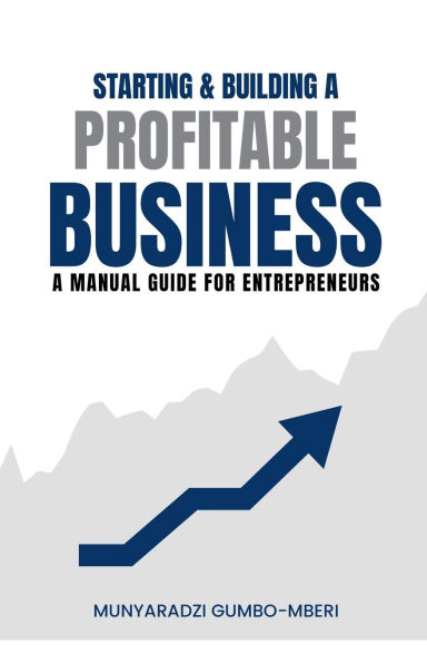 Starting & Building A Profitable Business: Manual Guide for Entreprenuers