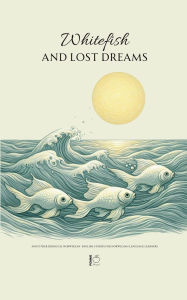 Title: Whitefish and Lost Dreams And Other Bilingual Norwegian-English Stories for Norwegian Language Learners, Author: Pomme Bilingual