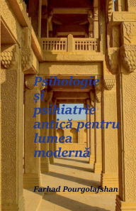 Title: Psihologie și psihiatrie antică pentru lumea modernă, Author: Farhad Pourgolafshan