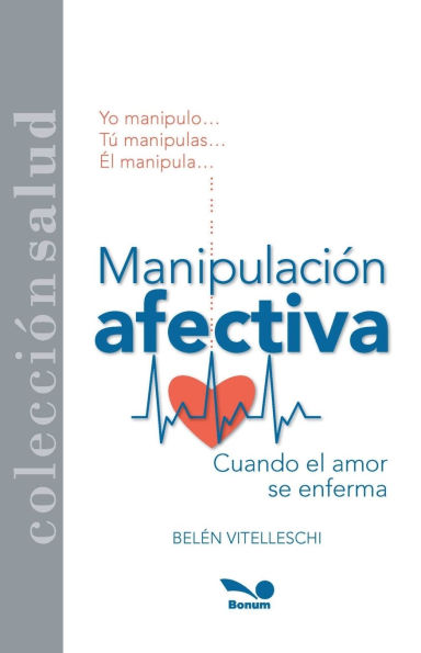 Manipulaciï¿½n afectiva: cuando el amor se enferma