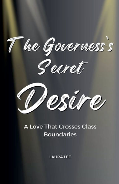 The Governess's Secret Desire: A Love That Crosses Class Boundaries