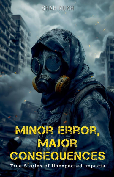 Minor Error, Major Consequences: True Stories of Unexpected Impacts