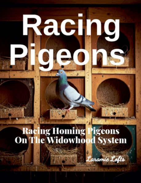 Racing Pigeons: Homing Pigeons On The Widowhood System