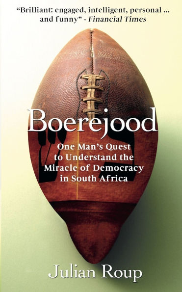 Boerejood: One Man's Quest to Understand the Miracle of Democracy South Africa
