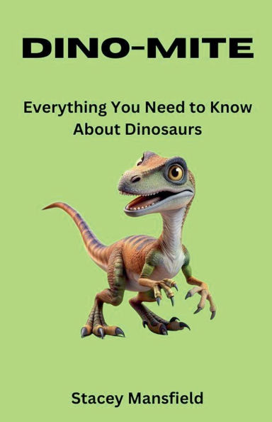 Dino-Mite: Everything You Need to Know About Dinosaurs