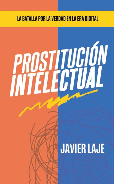 Prostituciï¿½n Intelectual - La Batalla Por La Verdad En La Era Digital