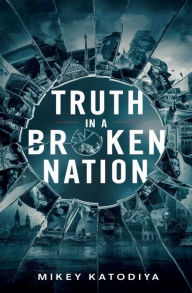 Title: Truth in a Broken Nation, Author: Mikey Katodiya