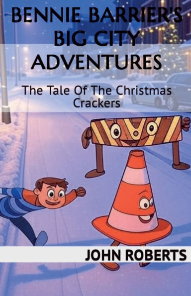 Bennie Barrier's Big City Adventures; The Tale Of Christmas Crackers