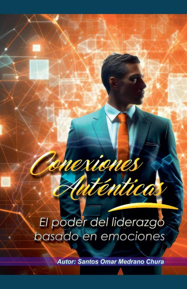 Conexiones Autï¿½nticas. El poder del liderazgo basado en emociones