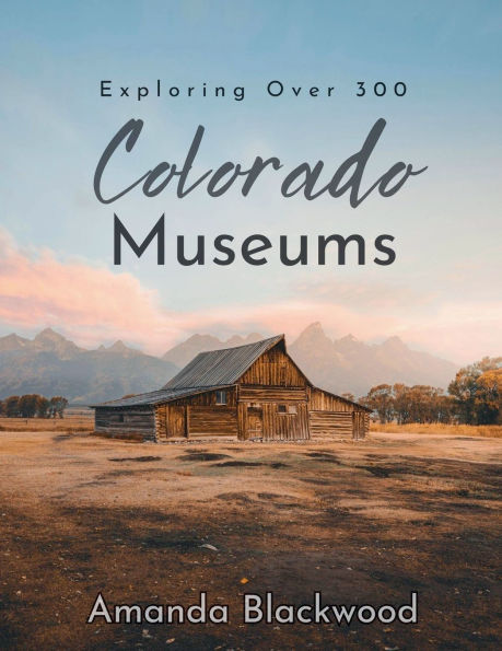 Colorado Museums: Exploring Over 300