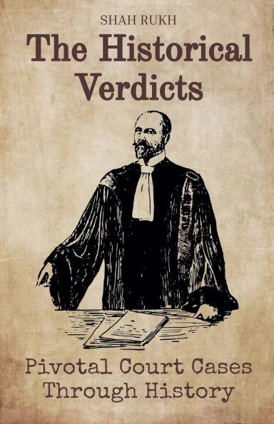 The Historical Verdicts: Pivotal Court Cases Through History