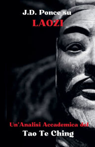 Title: J.D. Ponce su Laozi: Un'Analisi Accademica del Tao Te Ching, Author: J D Ponce