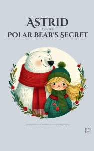 Title: Astrid And The Polar Bear's Secret: And Other Bilingual Norwegian-English Stories for Kids, Author: Pomme Bilingual