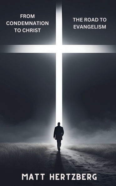 From Condemnation to Christ: The Road Evangelism