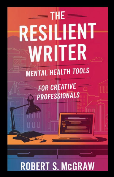 The Resilient Writer: Mental health tools for creative professionals