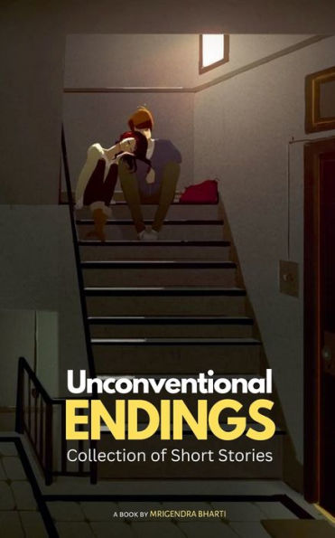 Unconventional Endings: A Collection of Short Stories