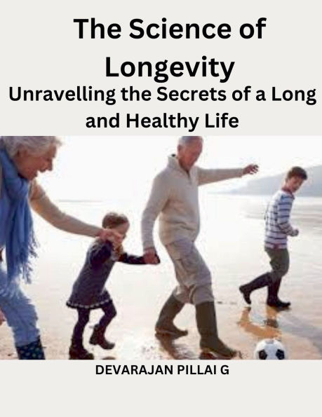 the Science of Longevity: Unravelling Secrets a Long and Healthy Life