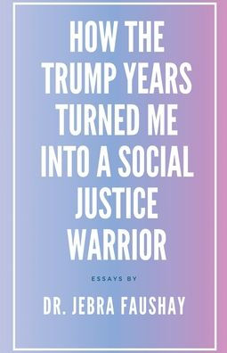 How The Trump Years Turned Me Into A Social Justice Warrior