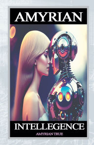 Title: Amyrian Intelligence, Author: Amyrian True