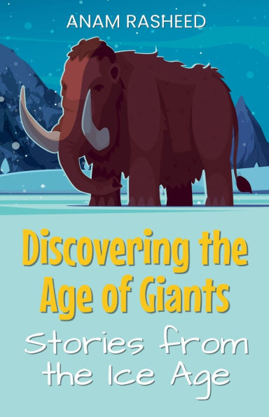 Discovering the Age of Giants: Stories from Ice