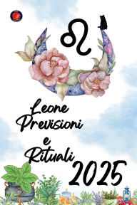 Title: Leone Previsioni e Rituali 2025, Author: Alina Rubi