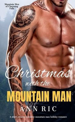 Christmas with the Mountain Man - A Short, Steamy Instalove Holiday Romance